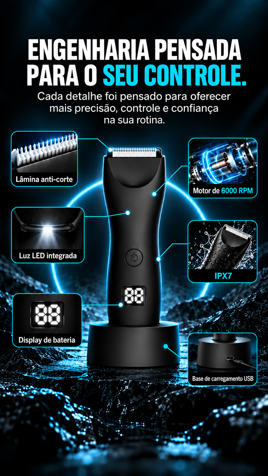 Engenharia pensada para o seu controle: lâmina anti-corte, motor de 6000 RPM, luz LED integrada, proteção IPX7, display de bateria e base de carregamento USB.